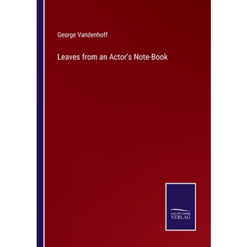 (영문도서) Leaves from an Actor''s Note-Book Paperback, Salzwasser-Verlag, English, 9783375104504