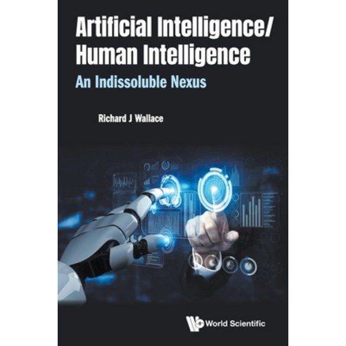 Artificial Intelligence/ Human Intelligence: An Indissoluble Nexus Paperback, World Scientific Publishing...