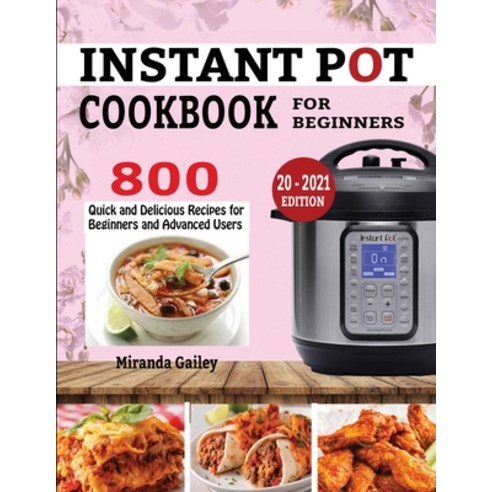 Instant Pot Cookbook for Beginners: 800 Quick and Delicious Recipes for Beginners and Advanced Users Paperback, King Books