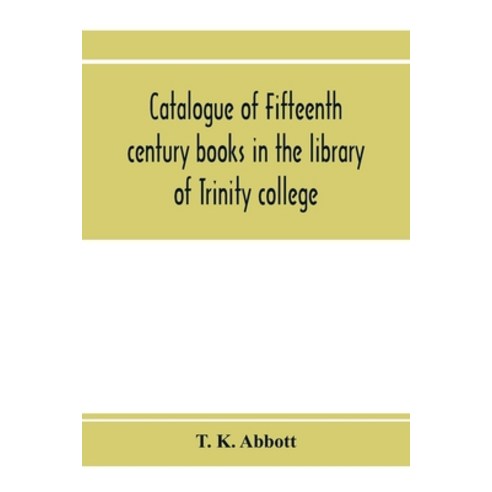 (영문도서) Catalogue of fifteenth century books in the library of Trinity college Dublin & in Marsh''s l... Paperback, Alpha Edition, English, 9789353974015