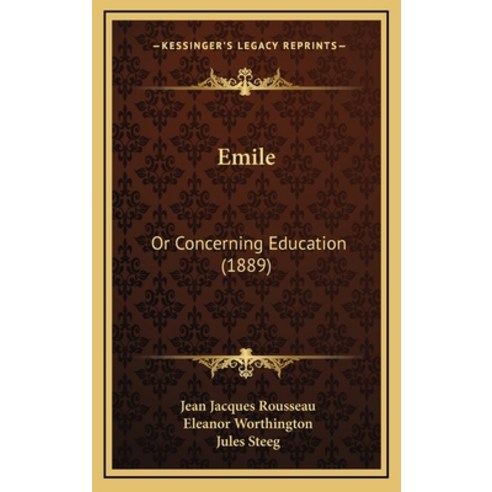 Emile: Or Concerning Education (1889) Hardcover, Kessinger Publishing