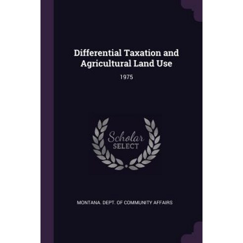 (영문도서) Differential Taxation and Agricultural Land Use: 1975 Paperback, Palala Press, English, 9781379178507