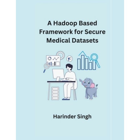 (영문도서) A Hadoop Based Framework for Secure Medical Datasets Paperback, Mohammed Abdul Sattar, English, 9798224231140
