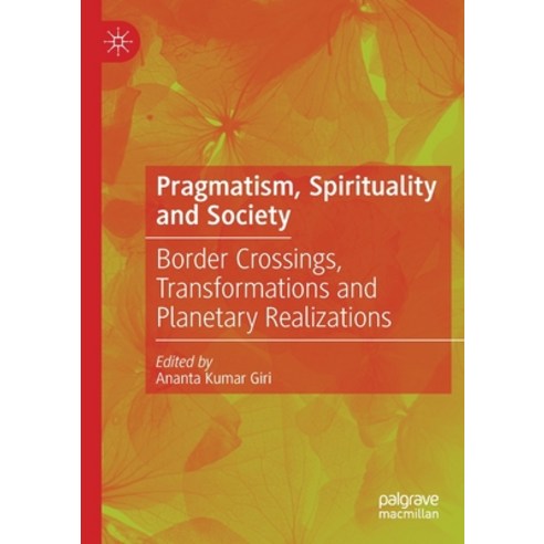 (영문도서) Pragmatism Spirituality and Society: Border Crossings Transformations and Planetary Realiza... Paperback, Palgrave MacMillan, English, 9789811571046