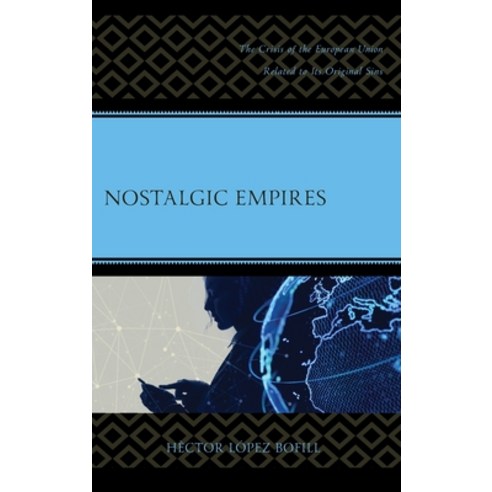 (영문도서) Nostalgic Empires: The Crisis of the European Union Related to Its Original Sins Hardcover, Lexington Books, English, 9781666920963