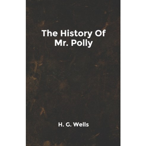 The History Of Mr. Polly Paperback, Independently Published