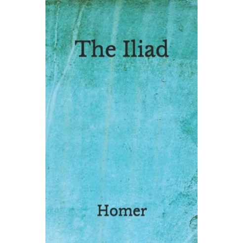 The Iliad: (Aberdeen Classics Collection) Paperback, Independently Published