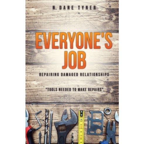 Everyone''s Job - Repairing Damaged Relationships Paperback, Xulon Press, English, 9781662806476