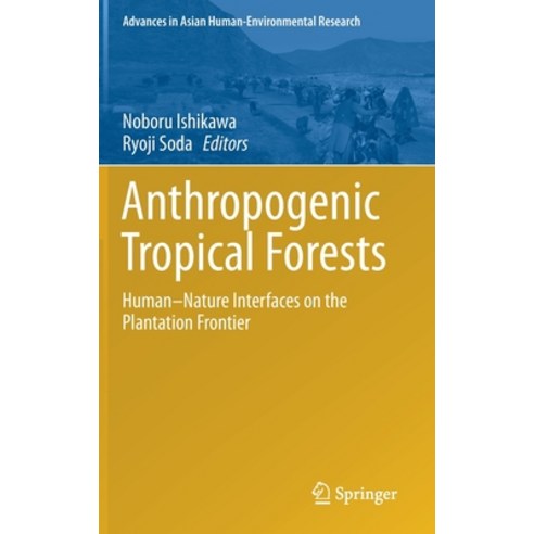 Anthropogenic Tropical Forests: Human-Nature Interfaces on the Plantation Frontier Hardcover, Springer, English, 9789811375118