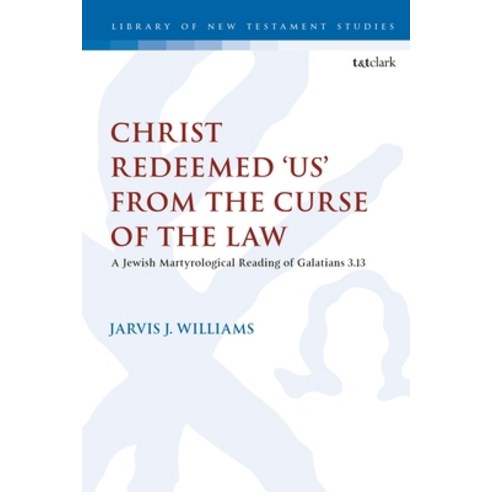 Christ Redeemed ''us'' from the Curse of the Law: A Jewish Martyrological Reading of Galatians 3.13 Paperback, T&T Clark, English, 9780567700339