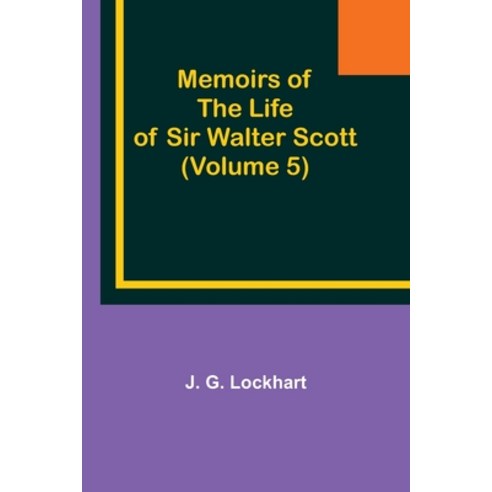 (영문도서) Memoirs of the Life of Sir Walter Scott (Volume 5) Paperback, Alpha Edition, English, 9789357090131