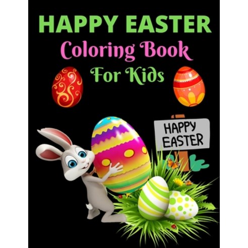 Happy Easter Coloring Book For Kids: Easter Coloring Book For Toddlers Easter Coloring And Activity... Paperback, Independently Published, English, 9798712734931