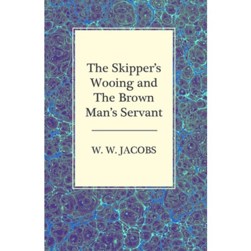 (영문도서) The Skipper''s Wooing and The Brown Man''s Servant Paperback, Moran Press, English, 9781473306165
