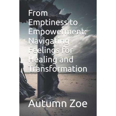 (영문도서) From Emptiness to Empowerment: Navigating Feelings for Healing and Transformation Paperback, Independently Published, English, 9798858745761