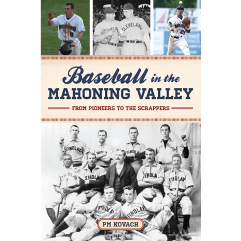 (영문도서) Baseball in the Mahoning Valley: From Pioneers to the Scrappers Paperback, History Press, English, 9781467151986