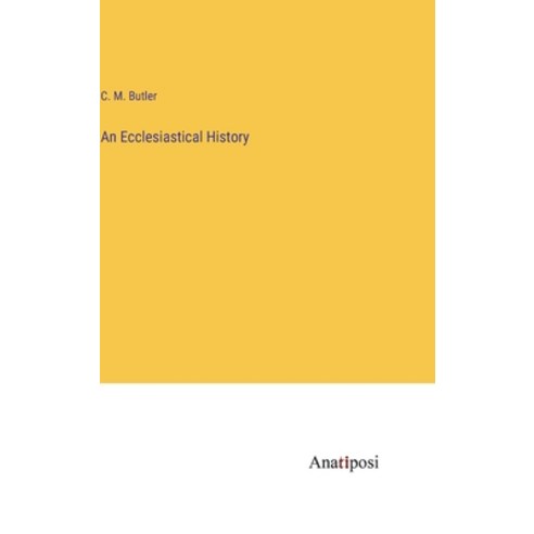 (영문도서) An Ecclesiastical History Hardcover, Anatiposi Verlag, English, 9783382810191