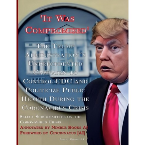 (영문도서) ''It Was Compromised'': The Trump Administration''s Unprecedented Campaign to Control CDC and Po... Paperback, Nimble Books, English, 9781608882441