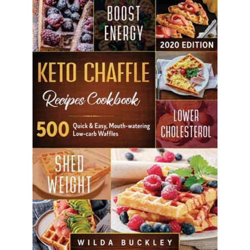 Keto Chaffle Recipes Cookbook #2020: 500: 500 Quick & Easy Mouth-watering Low-Carb Waffles to Lose... Hardcover, Create Your Reality, English, 9781953693716