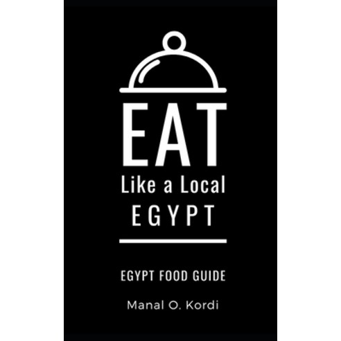 Eat Like a Local- Egypt: Egypt Food Guide Paperback, Independently Published