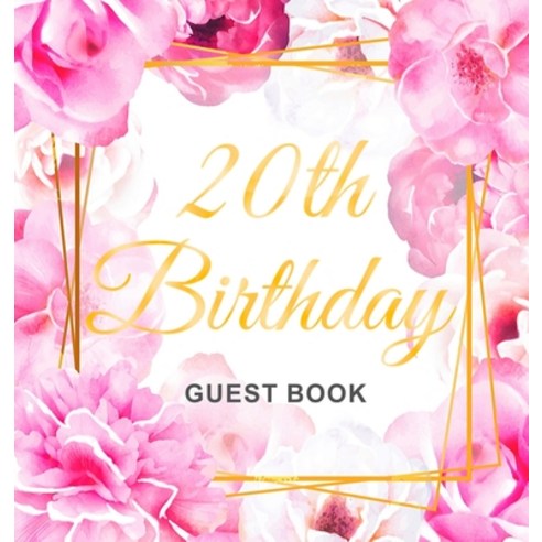 20th Birthday Guest Book: Gold Frame and Letters Pink Roses Floral Watercolor Theme Best Wishes fro... Hardcover, Birthday Guest Books of Lorina