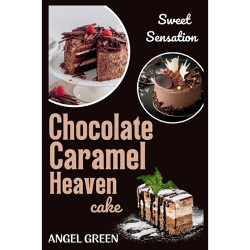 (영문도서) Chocolate Caramel Heaven Cake: Sweet Sensation Paperback, Independently Published, English, 9798863368856