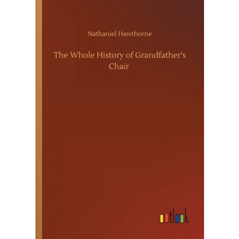 The Whole History of Grandfather''s Chair Paperback, Outlook Verlag