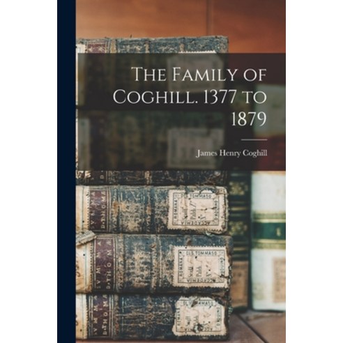 (영문도서) The Family of Coghill. 1377 to 1879 Paperback, Legare Street Press, English, 9781015576896