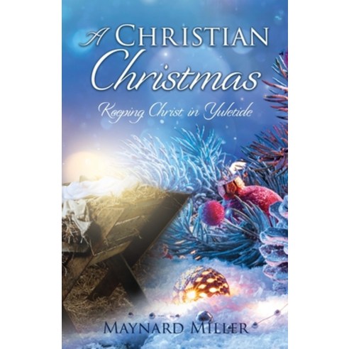 (영문도서) A Christian Christmas: Keeping Christ in Yuletide Paperback, Xulon Press, English, 9781662843457