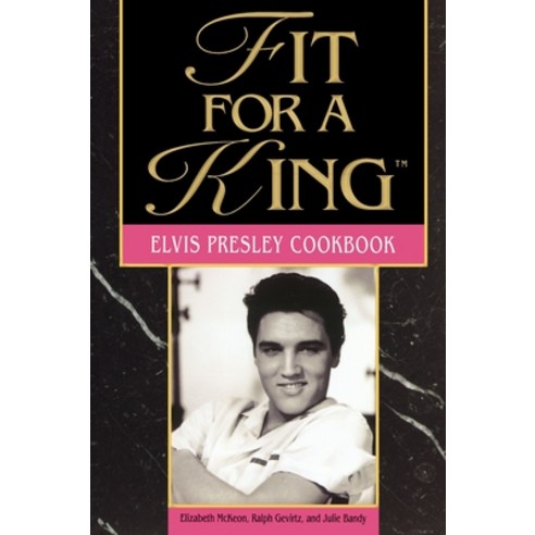 (영문도서) Fit for a King: The Elvis Presley Cookbook Paperback, Thomas Nelson, English, 9781558531963