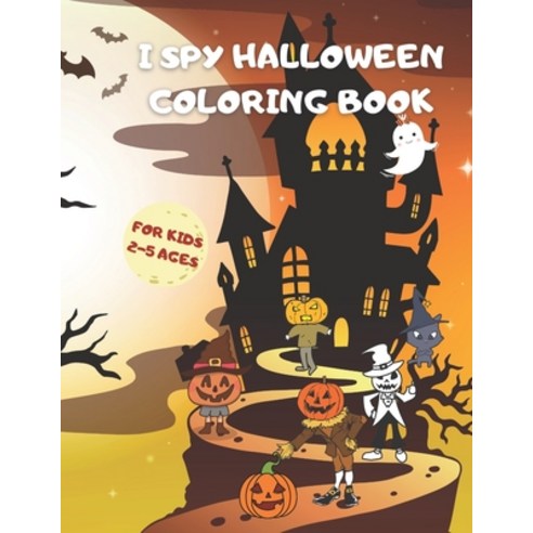I Spy Halloween Coloring Book for Kids 2-5 ages: A Fun Halloween Coloring Book for Girls and Boys. B... Paperback, Independently Published, English, 9798698334835