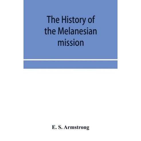 (영문도서) The history of the Melanesian mission Paperback, Alpha Edition, English, 9789353957049