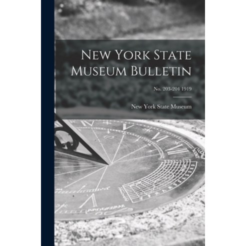 (영문도서) New York State Museum Bulletin; no. 203-204 1919 Paperback, Legare Street Press, English, 9781013526848