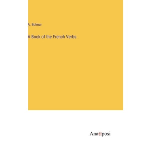 (영문도서) A Book of the French Verbs Hardcover, Anatiposi Verlag, English, 9783382164478