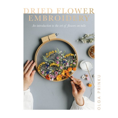 Dried Flower Embroidery:An Introduction to the Art of Flowers on Tulle, Quadrille Publishing, English, 9781787136823