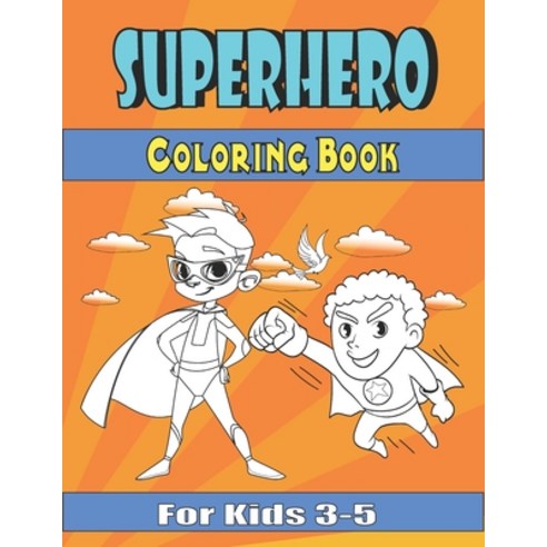 superhero coloring book for kids 3-5: Great Coloring Book for Boys & Girls Ages 2-4 4-8 Perfect Gift Paperback, Independently Published, English, 9798599369721