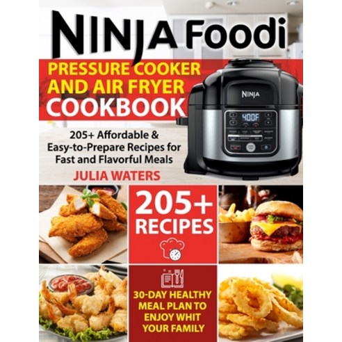 Ninja Foodi Pressure Cooker and Air Fryer Cookbook: 205+ Affordable & Easy-to-Prepare Recipes for Fa... Paperback, Independently Published, English, 9798714126154