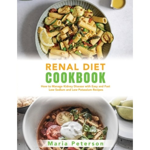 (영문도서) Renal Diet Cookbook: How to Manage Kidney Disease with Easy and Fast Low Sodium and Low Potas... Paperback, Maria Peterson, English, 9781802730531