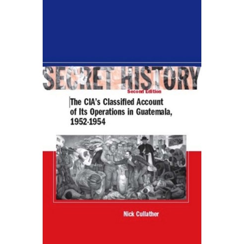 (영문도서) Secret History Second Edition: The Cia''s Classified Account of Its Operations in Guatemala ... Paperback, Stanford University Press, English, 9780804754682