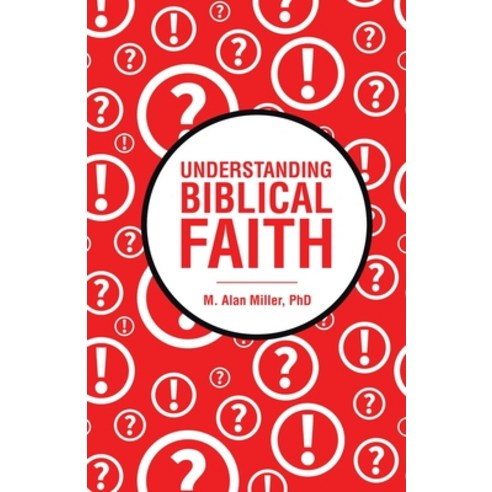 (영문도서) Understanding Biblical Faith Paperback, WestBow Press, English, 9781664293885