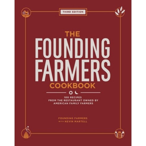 (영문도서) The Founding Farmers Cookbook Third Edition: 100 Recipes from the Restaurant Owned by Americ... Hardcover, Andrews McMeel Publishing, English, 9781524892098