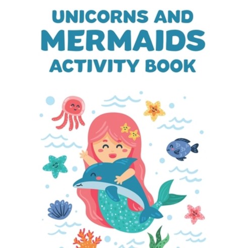 Unicorns and Mermaids Activity Book: Beautiful Coloring Pages For Unicorn and Mermaid Lovers Girls''... Paperback, Independently Published, English, 9798695118568