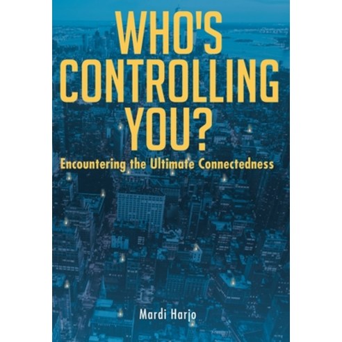 Who''s Controlling You?: Encountering the Ultimate Connectedness Hardcover, Christian Faith Publishing,..., English, 9781098012397
