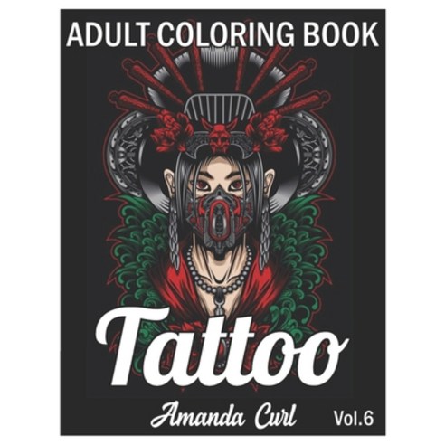 Tattoo Adult Coloring Book: An Adult Coloring Book with Awesome Sexy and Relaxing Tattoo Designs f... Paperback, Independently Published, English, 9798577355241