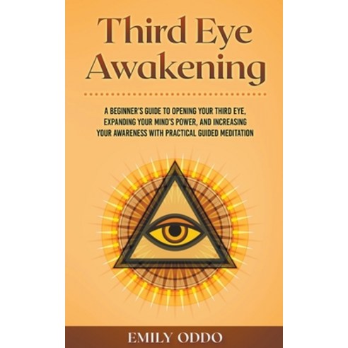 (영문도서) Third Eye Awakening: A Beginner''s Guide to Opening Your Third Eye Expanding Your Mind''s Powe... Paperback, Whiteflowerpublsihing, English, 9798201993573