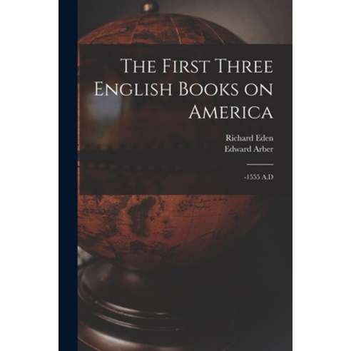 (영문도서) The First Three English Books on America: -1555 A.D Paperback, Legare Street Press, 9781019283837