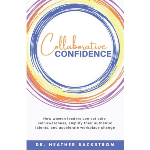 (영문도서) Collaborative Confidence: How women leaders can activate self-awareness amplify their authen... Paperback, Bublish, Inc., English, 9781647046514