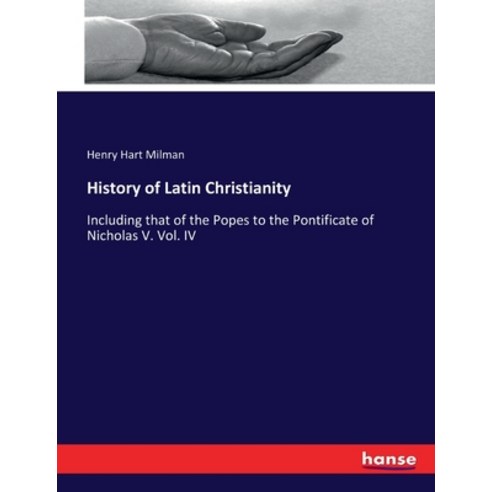 (영문도서) History of Latin Christianity: Including that of the Popes to the Pontificate of Nicholas V. ... Paperback, Hansebooks, English, 9783744673396