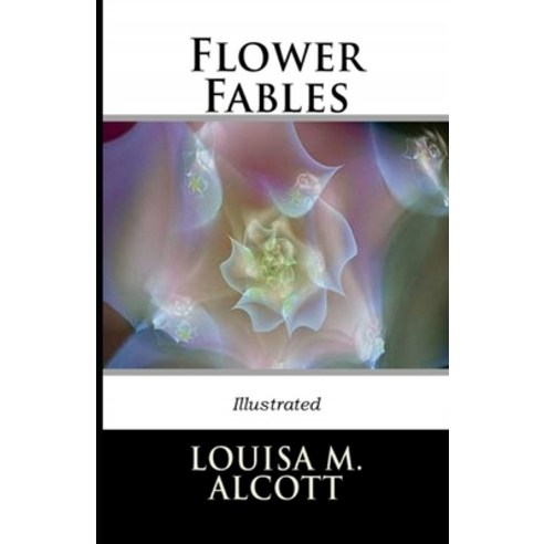 Flower Fables Illustrated Paperback, Independently Published, English, 9798737874346