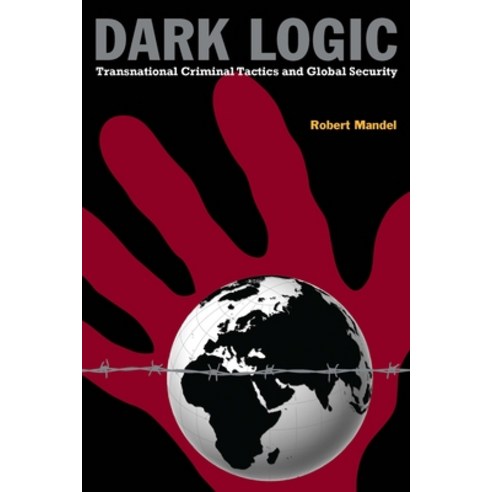 (영문도서) Dark Logic: Transnational Criminal Tactics and Global Security Paperback, Stanford Security Studies, English, 9780804769938