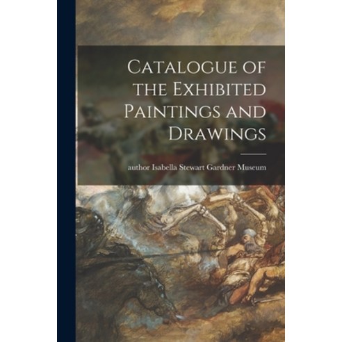 (영문도서) Catalogue of the Exhibited Paintings and Drawings Paperback, Hassell Street Press, English, 9781014637833